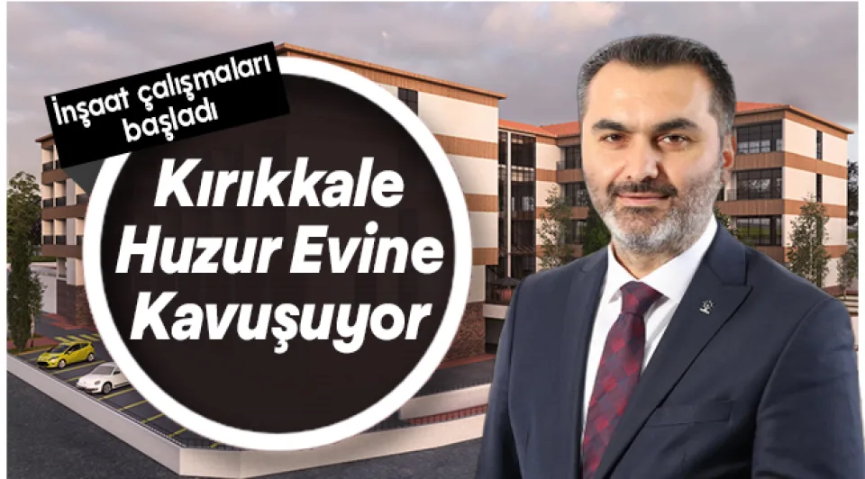 Kırıkkale huzur evine kavuşuyor