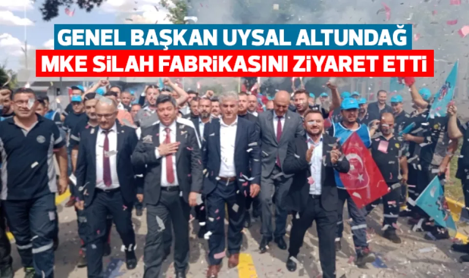 Genel Başkan Uysal Altundağ, MKE silah fabrikasını ziyaret etti