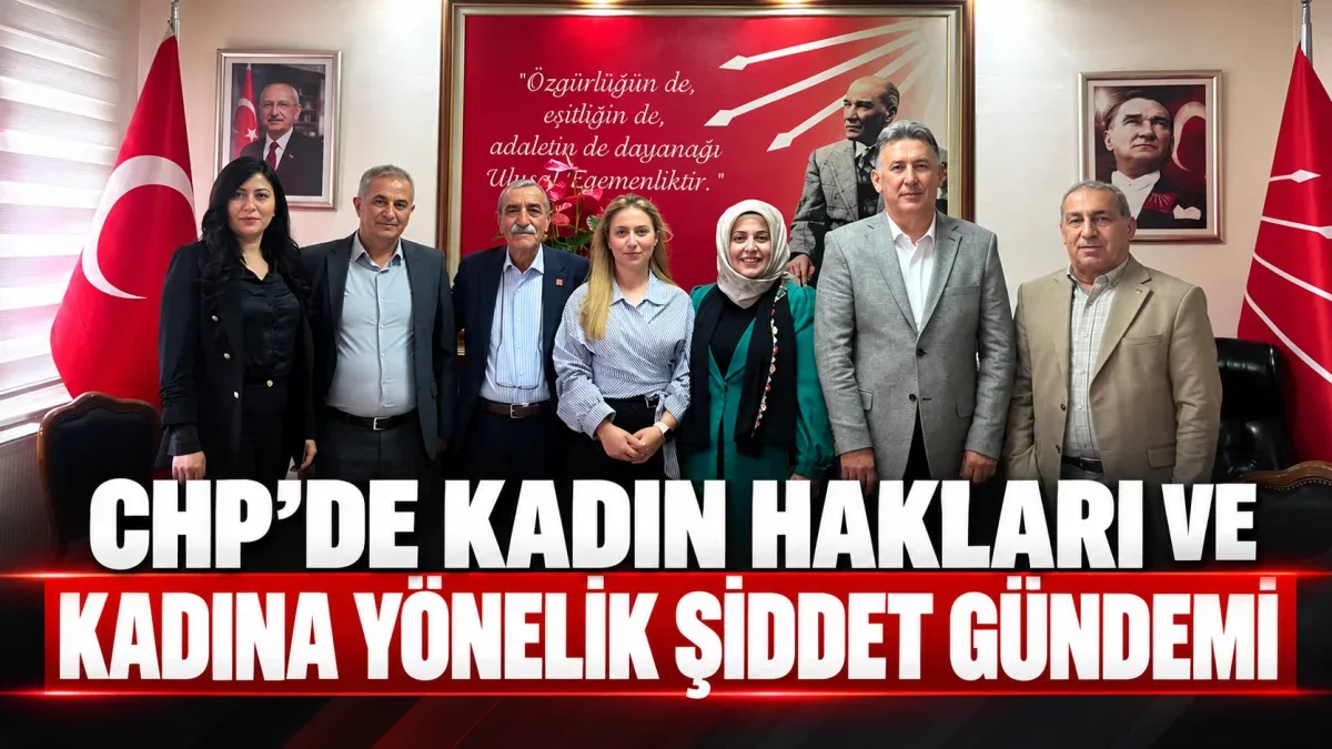 CHP’DE KADIN HAKLARI VE KADINA YÖNELİK ŞİDDET GÜNDEMİ