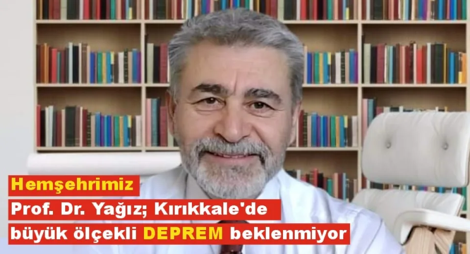 Prof. Dr. Yağız; Kırıkkale'de büyük ölçekli deprem beklenmiyor