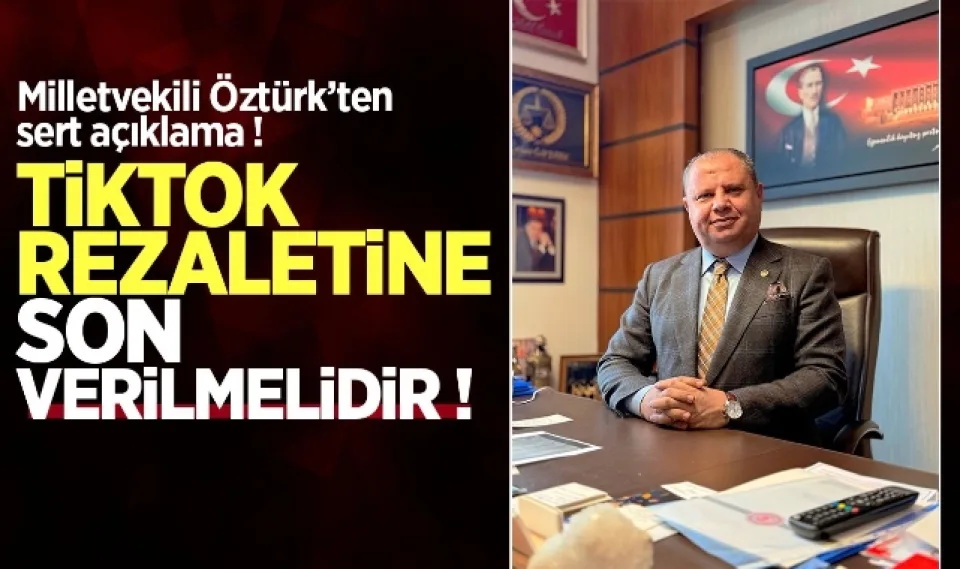 Milletvekili Öztürk; Tiktok rezaletine son verilmelidir