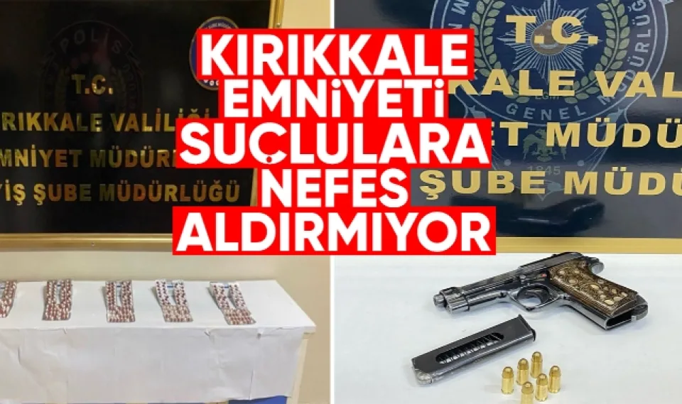 Kırıkkale Emniyeti suçlulara nefes aldırmıyor