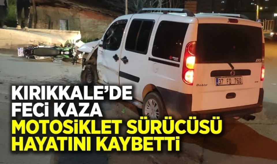 Kırıkkale'de feci kaza motosiklet sürücüsü hayatını kaybetti 