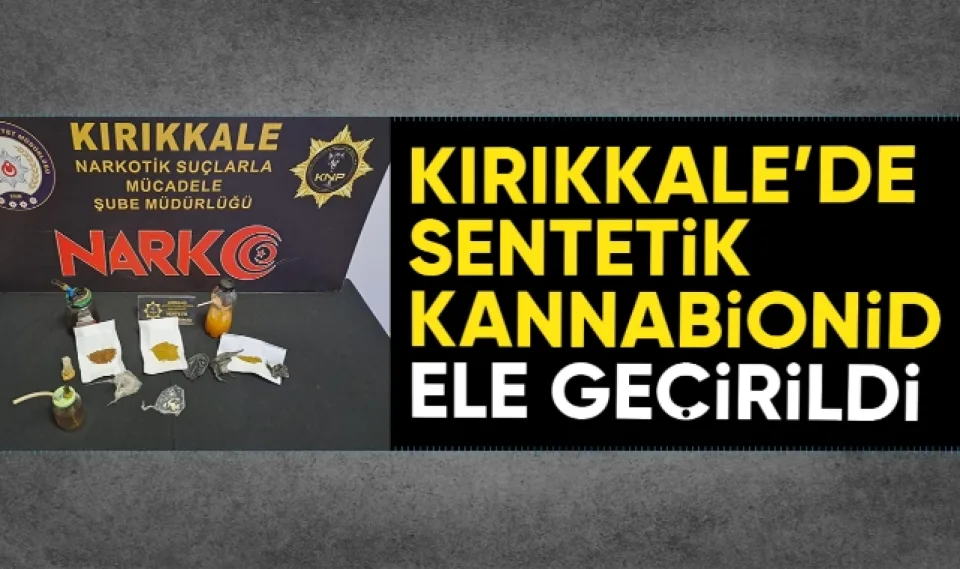 Kırıkkale'de Sentetik Kannabionid ele geçirildi